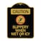 Signmission Caution-Slippery When Wet or Icy W/ Graphic, Black & Gold Aluminum Sign, 18" H, BG-1824-24285 A-DES-BG-1824-24285 - alternate 1